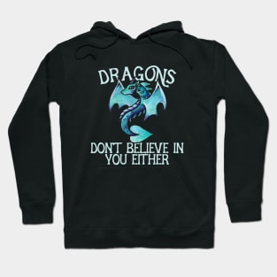 Dragons don't believe in you either Hoodie